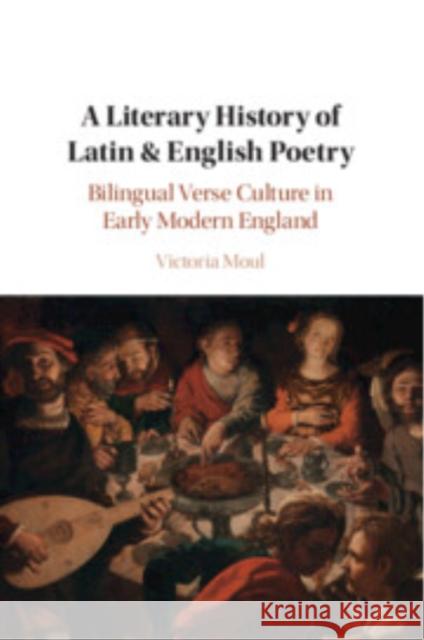 A Literary History of Latin & English Poetry: Bilingual Verse Culture in Early Modern England