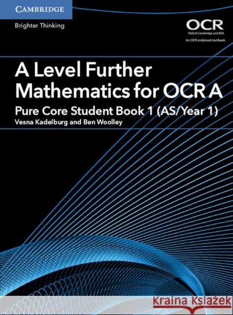 A Level Further Mathematics for OCR A Pure Core Student Book 1 (AS/Year 1)