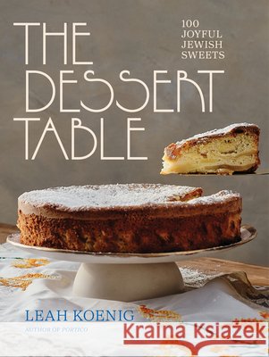 The Dessert Table: 100 Joyful Jewish Sweets