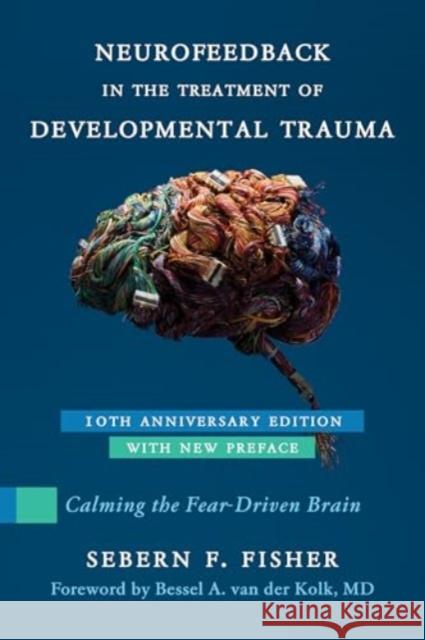 Neurofeedback in the Treatment of Developmental Trauma: Calming the Fear-Driven Brain