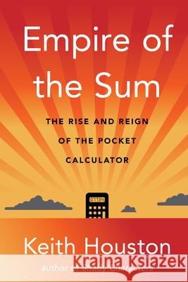 Empire of the Sum: The Rise and Reign of the Pocket Calculator