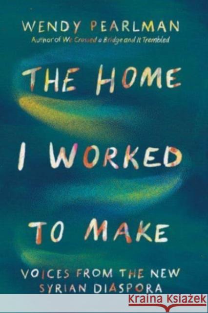 The Home I Worked to Make: Voices from the New Syrian Diaspora