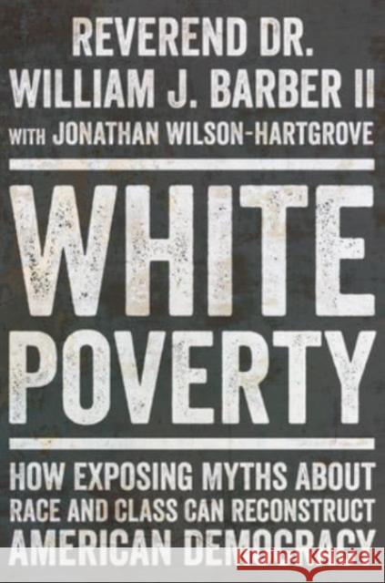 White Poverty: How Exposing Myths About Race and Class Can Reconstruct American Democracy