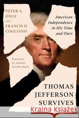 Thomas Jefferson Survives: American Independence in His Time and Ours