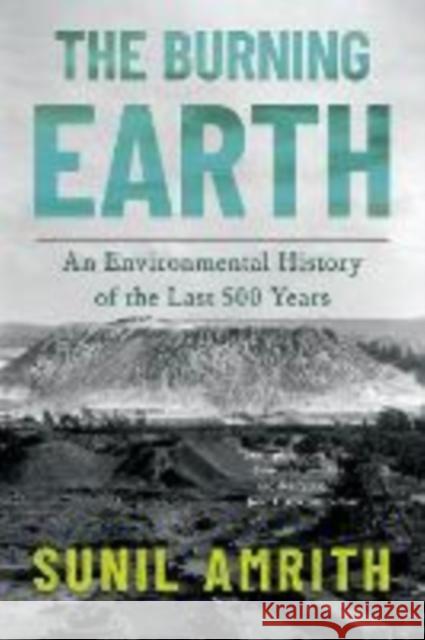 The Burning Earth - An Environmental History of the Last 500 Years
