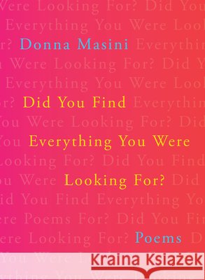 Did You Find Everything You Were Looking For?: Poems