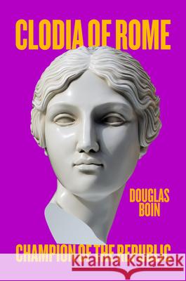 Clodia of Rome: Champion of the Republic