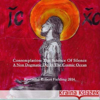 Contemplation: The Science Of Silence. A Non Dogmatic Dip In The Cosmic Ocean
