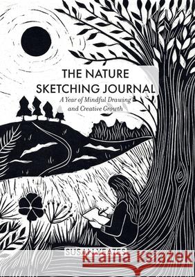 The Nature Sketching Journal: A Year of Mindful Drawing and Creative Growth