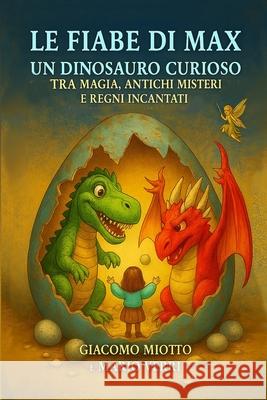 Le Fiabe Di Max Un Dinosauro Curioso: tra Magia, Antichi Misteri e Regni Incantati
