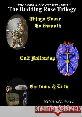 The Budding Rose Trilogy - Have Sword & Sorcery: Will Travel(Tm)