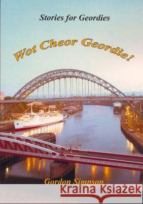 Wot Cheor Geordie! Stories For Geordies