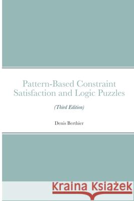 Pattern-Based Constraint Satisfaction and Logic Puzzles (Third Edition)