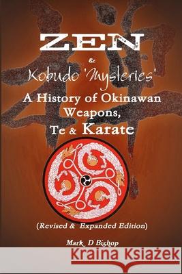 Zen & Kobudo Mysteries, A History of Okinawan Weapons, Te & Karate