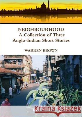 Neighbourhood: A Collection of Three Anglo-Indian Short Stories