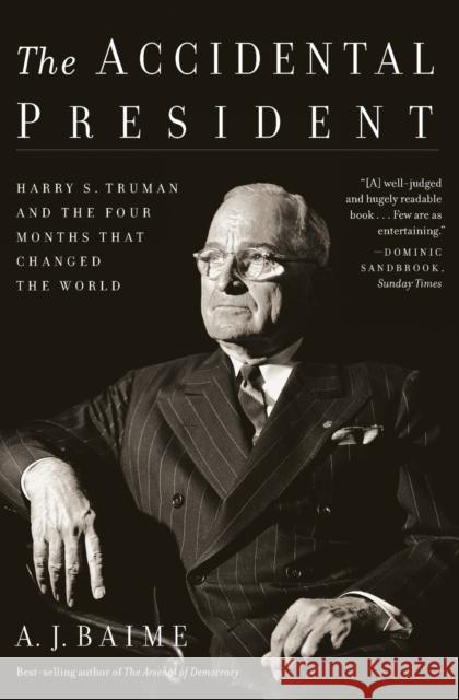 The Accidental President: Harry S. Truman and the Four Months That Changed the World