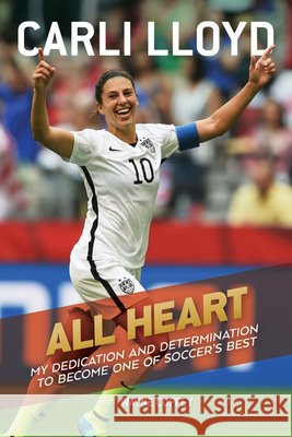 All Heart: My Dedication and Determination to Become One of Soccer's Best