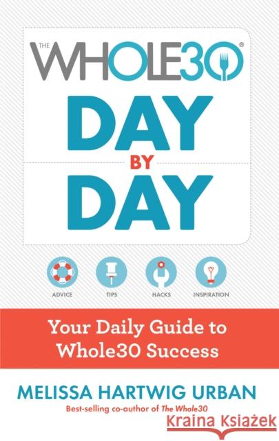 The Whole30 Day by Day: Your Daily Guide to Whole30 Success