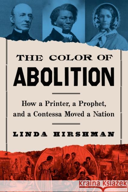 The Color Of Abolition: How a Printer, a Prophet, and a Contessa Moved a Nation