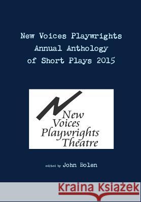 New Voices Playwrights Theatre Annual Anthology of Short Plays 2015