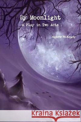 By Moonlight- A Play in Two Acts