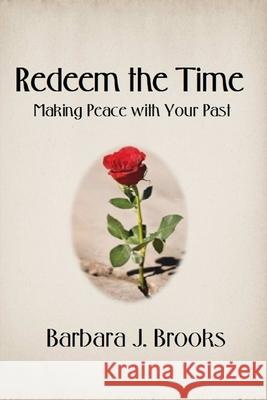 Redeem the Time: Making Peace with Your Past