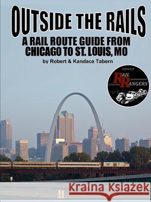 Outside the Rails: A Rail Route Guide from Chicago to St. Louis, MO