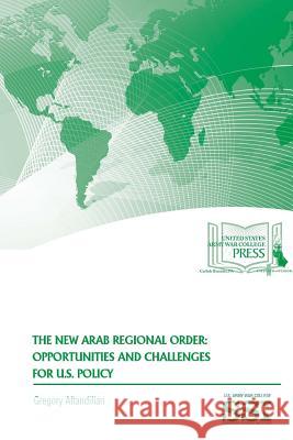 The New Arab Regional Order: Opportunities and Challenges For U.S. Policy
