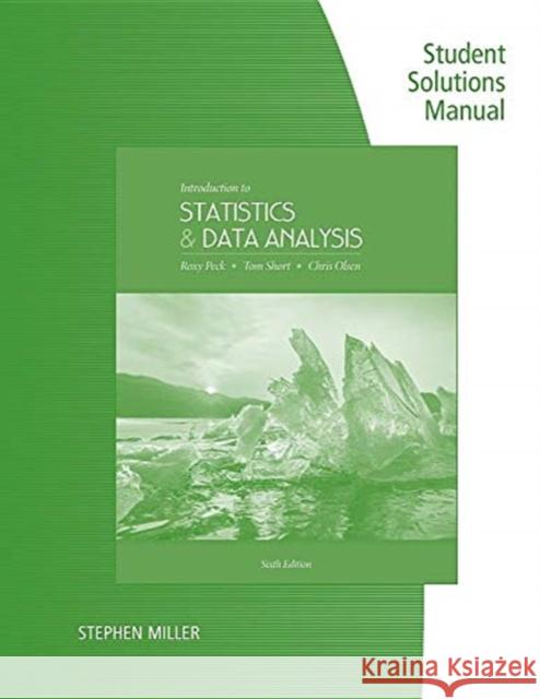 Student Solutions Manual for Peck/Short/Olsen's Introduction to Statistics and Data Analysis