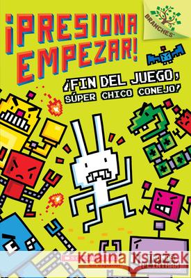 ¡Presiona Empezar! #1: ¡Fin del Juego, Súper Chico Conejo! (Game Over, Super Rabbit Boy!): Un Libro de la Serie Branches Volume 1