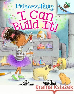 I Can Build It!: An Acorn Book (Princess Truly #3): Volume 3