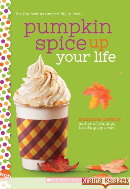 Pumpkin Spice Up Your Life: A Wish Novel