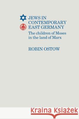 Jews in Contemporary East Germany: The Children of Moses in the Land of Marx