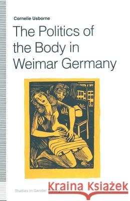 The Politics of the Body in Weimar Germany: Women's Reproductive Rights and Duties