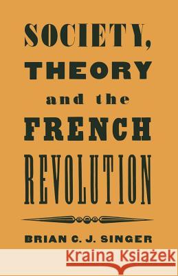 Society, Theory and the French Revolution: Studies in the Revolutionary Imaginary