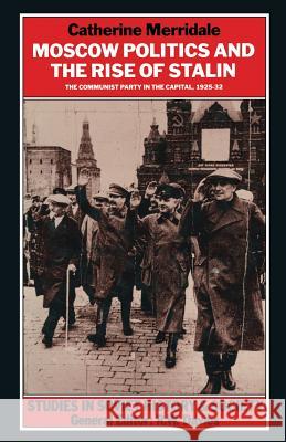 Moscow Politics and the Rise of Stalin: The Communist Party in the Capital, 1925-32