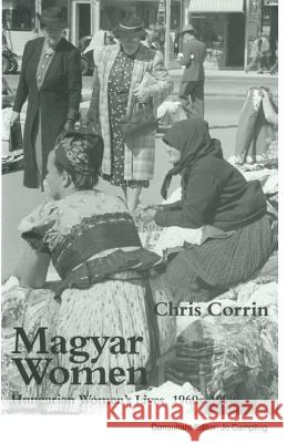 Magyar Women: Hungarian Women’s Lives, 1960s–1990s