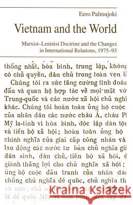 Vietnam and the World: Marxist-Leninist Doctrine and the Changes in International Relations, 1975-93
