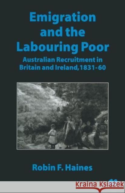 Emigration and the Labouring Poor: Australian Recruitment in Britain and Ireland, 1831-60