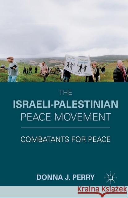 The Israeli-Palestinian Peace Movement: Combatants for Peace