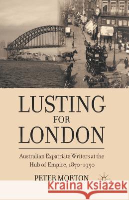 Lusting for London: Australian Expatriate Writers at the Hub of Empire, 1870-1950