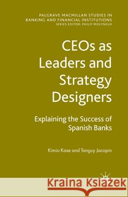 Ceos as Leaders and Strategy Designers: Explaining the Success of Spanish Banks: Explaining the Success of Spanish Banks