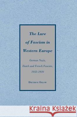 The Lure of Fascism in Western Europe: German Nazis, Dutch and French Fascists, 1933-1939