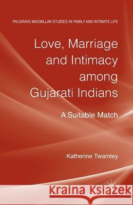 Love, Marriage and Intimacy Among Gujarati Indians: A Suitable Match