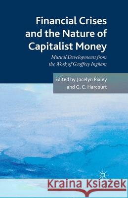 Financial Crises and the Nature of Capitalist Money: Mutual Developments from the Work of Geoffrey Ingham