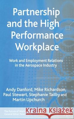 Partnership and the High Performance Workplace: Work and Employment Relations in the Aerospace Industry