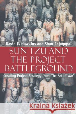 Sun Tzu and the Project Battleground: Creating Project Strategy from 'The Art of War'