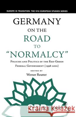 Germany on the Road to Normalcy: Policies and Politics of the Red-Green Federal Government (1998-2002)