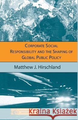 Corporate Social Responsibility and the Shaping of Global Public Policy