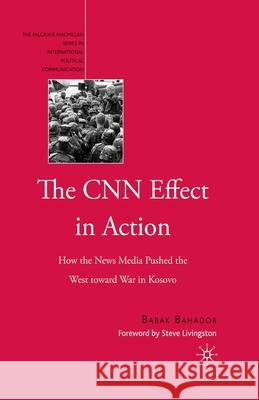 The CNN Effect in Action: How the News Media Pushed the West Toward War in Kosovo